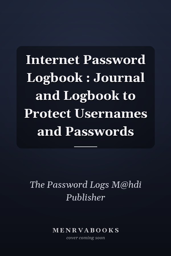 Internet Password Logbook : Journal and Logbook to Protect Usernames and Passwords