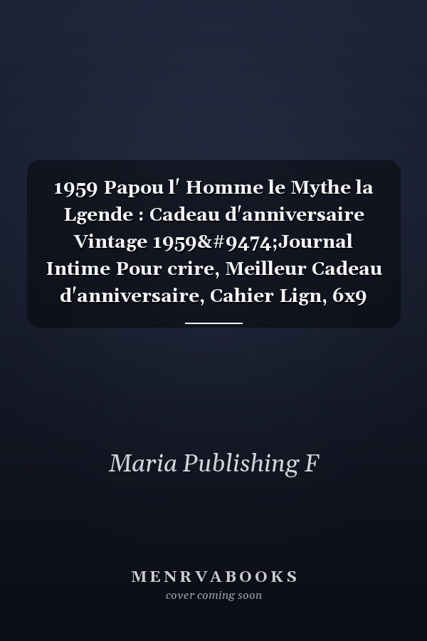 1959 Papou l' Homme le Mythe la Lgende : Cadeau d'anniversaire Vintage 1959│Journal Intime Pour crire, Meilleur Cadeau d'anniversaire, Cahier Lign, 6x9 Pouces, 110 Pages