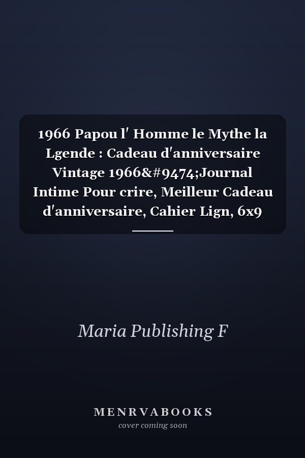 1966 Papou l' Homme le Mythe la Lgende : Cadeau d'anniversaire Vintage 1966│Journal Intime Pour crire, Meilleur Cadeau d'anniversaire, Cahier Lign, 6x9 Pouces, 110 Pages