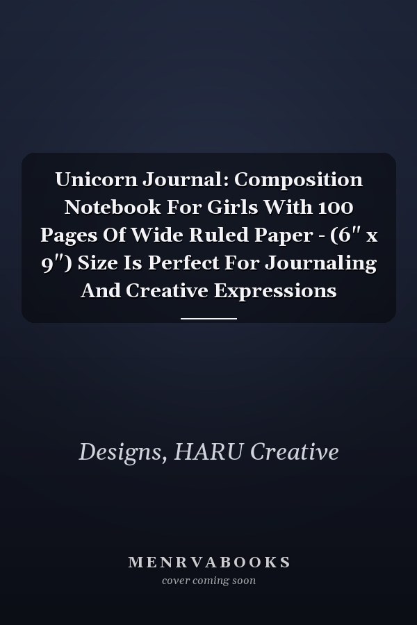 Unicorn Journal: Composition Notebook For Girls With 100 Pages Of Wide Ruled Paper - (6" x 9") Size Is Perfect For Journaling And Creative Expressions
