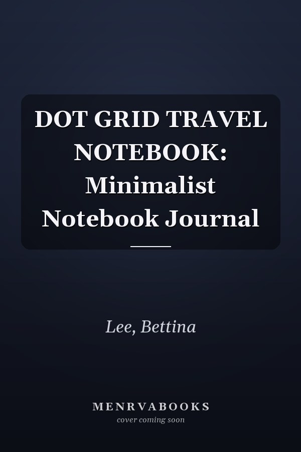 DOT GRID TRAVEL NOTEBOOK: Minimalist Notebook Journal