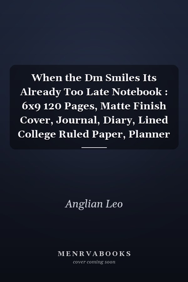 When the Dm Smiles Its Already Too Late Notebook : 6x9 120 Pages, Matte Finish Cover, Journal, Diary, Lined College Ruled Paper, Planner
