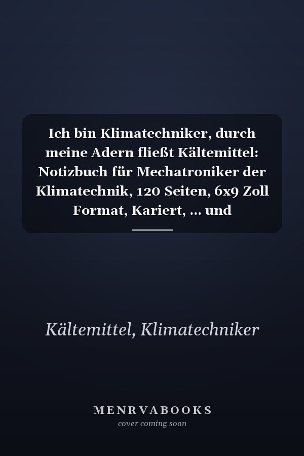 Ich bin Klimatechniker, durch meine Adern fließt Kältemittel: Notizbuch für Mechatroniker der Klimatechnik, 120 Seiten, 6x9 Zoll Format, Kariert, ... und Kältetechniker (German Edition)