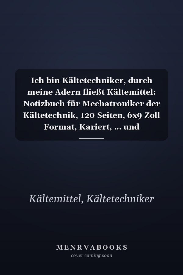 Ich bin Kältetechniker, durch meine Adern fließt Kältemittel: Notizbuch für Mechatroniker der Kältetechnik, 120 Seiten, 6x9 Zoll Format, Kariert, ... und Kältetechniker (German Edition)