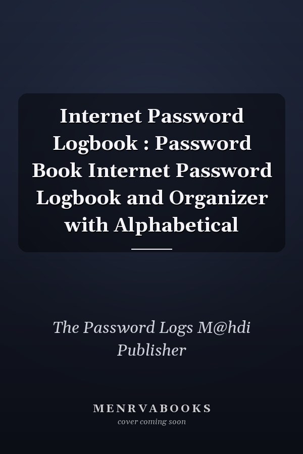 Internet Password Logbook : Password Book Internet Password Logbook and Organizer with Alphabetical