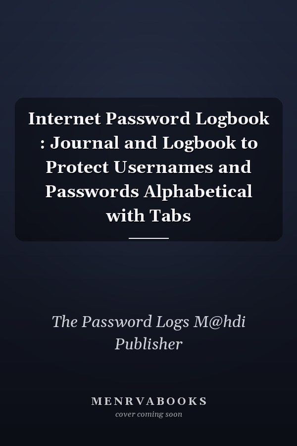 Internet Password Logbook : Journal and Logbook to Protect Usernames and Passwords Alphabetical with Tabs
