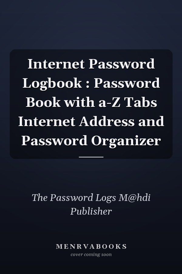 Internet Password Logbook : Password Book with a-Z Tabs Internet Address and Password Organizer