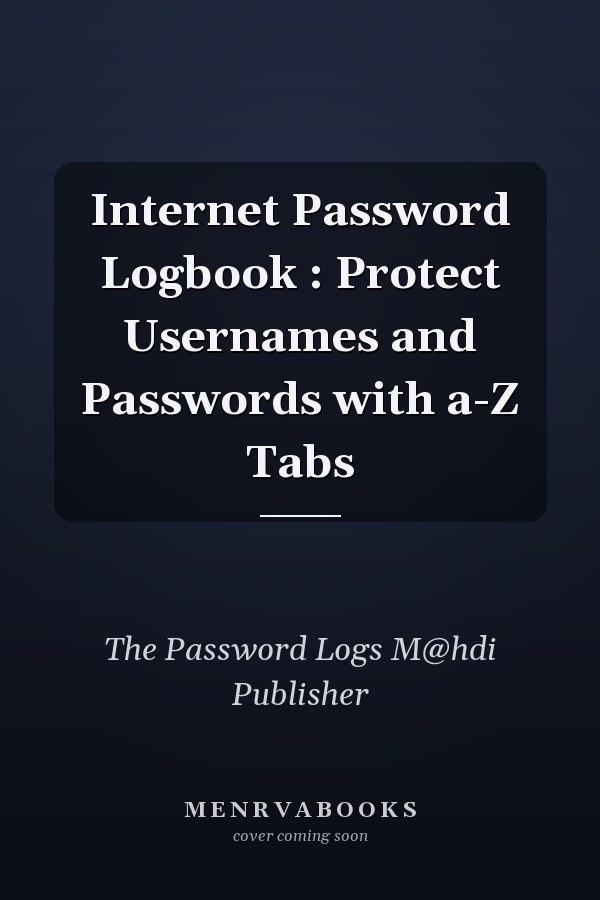 Internet Password Logbook : Protect Usernames and Passwords with a-Z Tabs