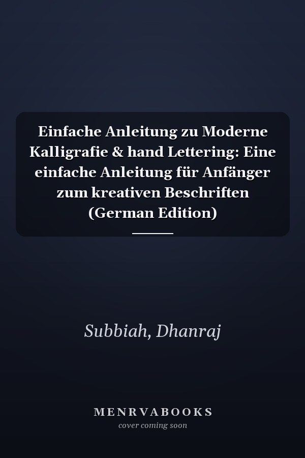 Einfache Anleitung zu Moderne Kalligrafie & hand Lettering: Eine einfache Anleitung für Anfänger zum kreativen Beschriften (German Edition)