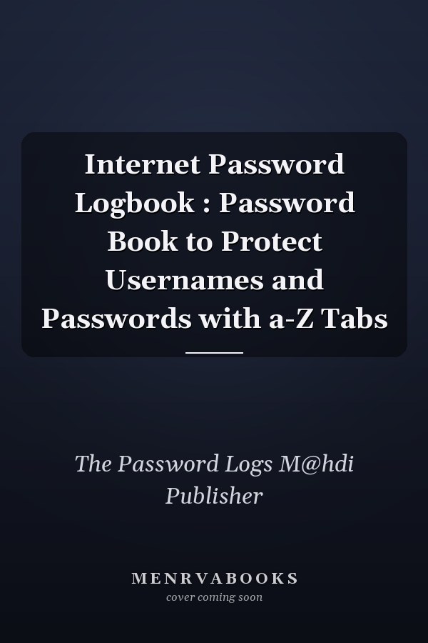 Internet Password Logbook : Password Book to Protect Usernames and Passwords with a-Z Tabs
