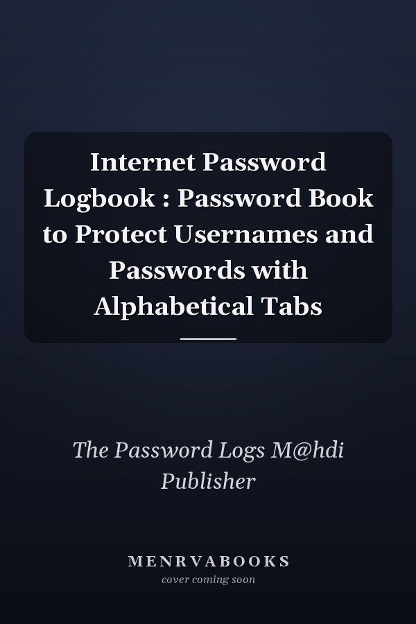 Internet Password Logbook : Password Book to Protect Usernames and Passwords with Alphabetical Tabs