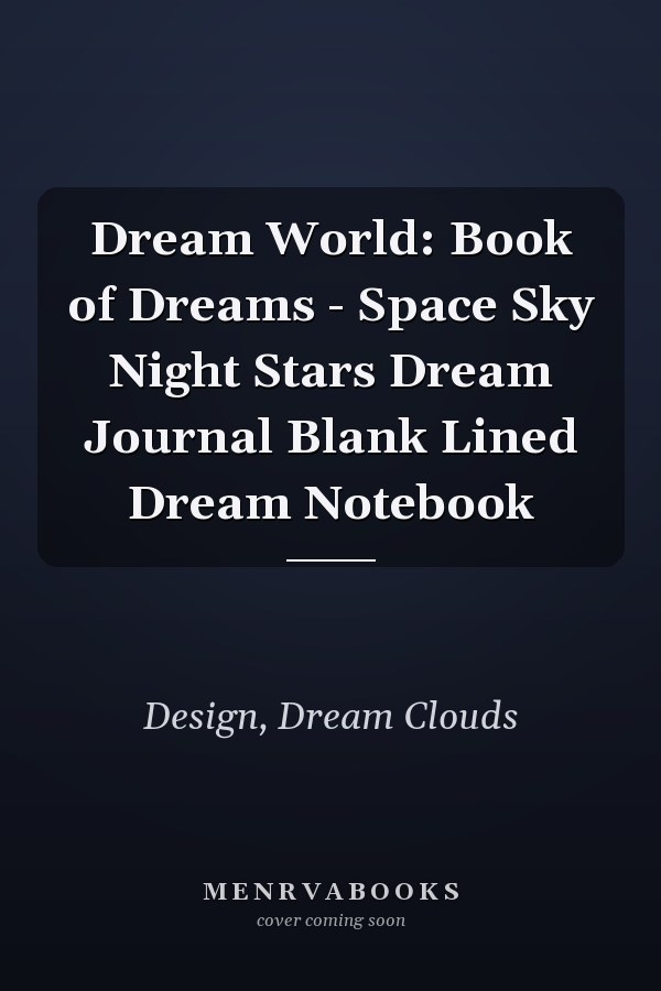 Dream World: Book of Dreams - Space Sky Night Stars Dream Journal Blank Lined Dream Notebook