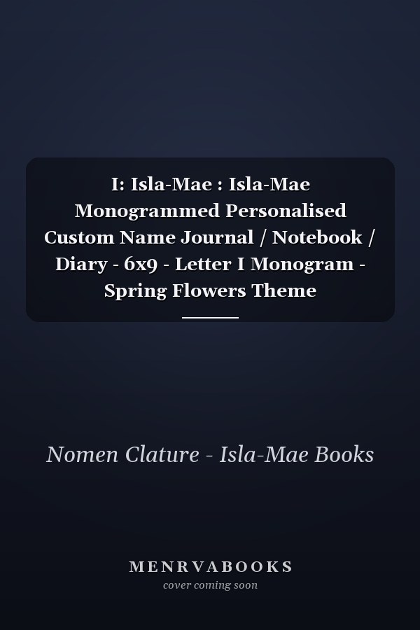 I: Isla-Mae : Isla-Mae Monogrammed Personalised Custom Name Journal / Notebook / Diary - 6x9 - Letter I Monogram - Spring Flowers Theme