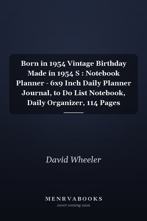 Born in 1954 Vintage Birthday Made in 1954 S : Notebook Planner - 6x9 Inch Daily Planner Journal, to Do List Notebook, Daily Organizer, 114 Pages