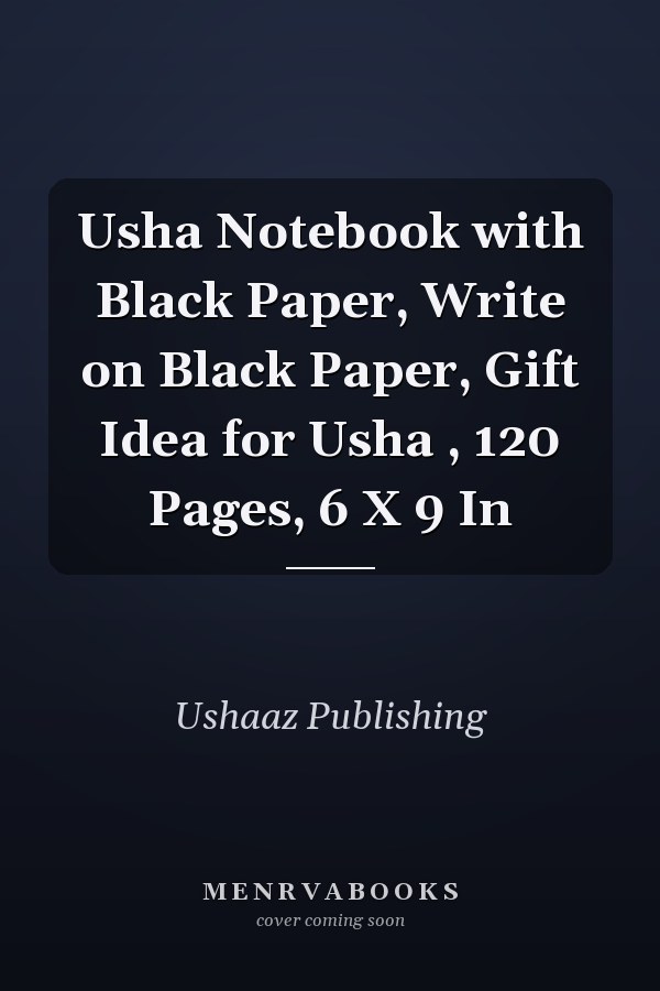 Usha Notebook with Black Paper, Write on Black Paper, Gift Idea for Usha , 120 Pages, 6 X 9 In