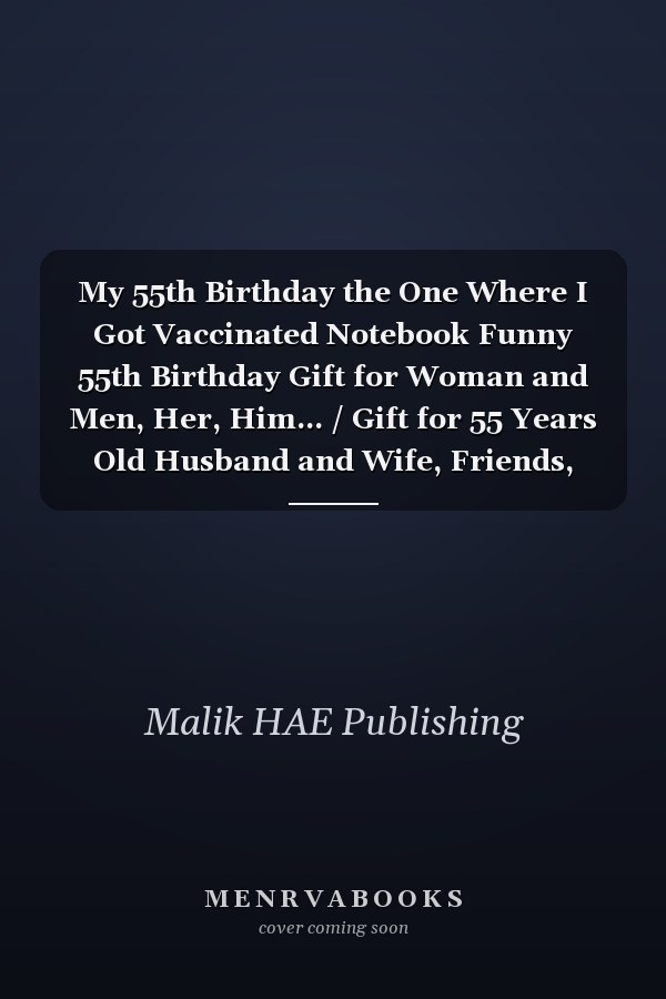 My 55th Birthday the One Where I Got Vaccinated Notebook Funny 55th Birthday Gift for Woman and Men, Her, Him... / Gift for 55 Years Old Husband and Wife, Friends, Mum Born in 1966, Vaccinated Birthday Funny Gifts for 55 Year Old