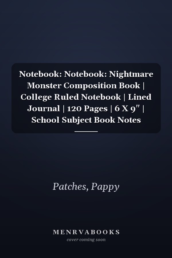 Notebook: Notebook: Nightmare Monster Composition Book | College Ruled Notebook | Lined Journal | 120 Pages | 6 X 9" | School Subject Book Notes