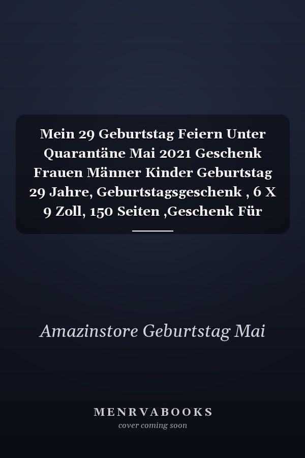 Mein 29 Geburtstag Feiern Unter Quarantäne Mai 2021 Geschenk Frauen Männer Kinder Geburtstag 29 Jahre, Geburtstagsgeschenk , 6 X 9 Zoll, 150 Seiten ,Geschenk Für Männer und Frauen |Sie ein Einzigartiges Geburtstagsgeschenk ?