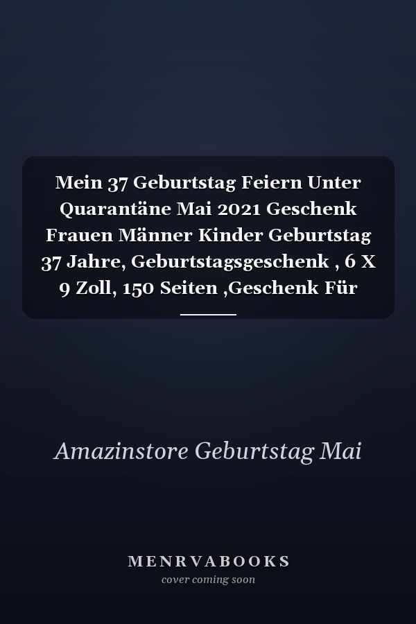 Mein 37 Geburtstag Feiern Unter Quarantäne Mai 2021 Geschenk Frauen Männer Kinder Geburtstag 37 Jahre, Geburtstagsgeschenk , 6 X 9 Zoll, 150 Seiten ,Geschenk Für Männer und Frauen |Sie ein Einzigartiges Geburtstagsgeschenk ?