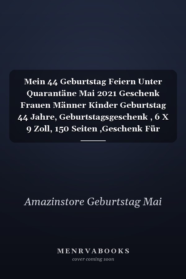Mein 44 Geburtstag Feiern Unter Quarantäne Mai 2021 Geschenk Frauen Männer Kinder Geburtstag 44 Jahre, Geburtstagsgeschenk , 6 X 9 Zoll, 150 Seiten ,Geschenk Für Männer und Frauen |Sie ein Einzigartiges Geburtstagsgeschenk ?