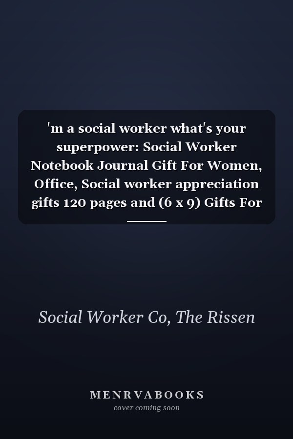 'm a social worker what's your superpower: Social Worker Notebook Journal Gift For Women, Office, Social worker appreciation gifts 120 pages and (6 x 9) Gifts For Social Workers Lined Notebook