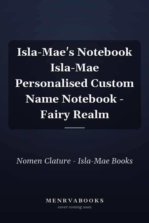 Isla-Mae's Notebook Isla-Mae Personalised Custom Name Notebook - Fairy Realm