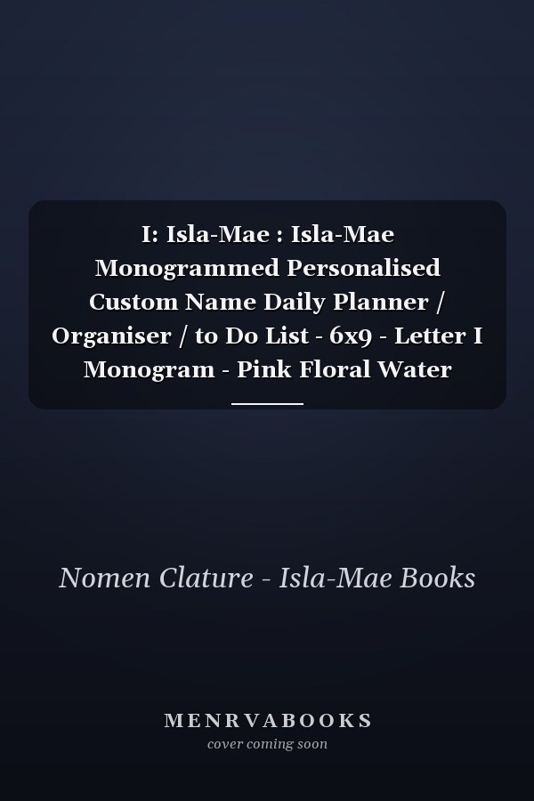I: Isla-Mae : Isla-Mae Monogrammed Personalised Custom Name Daily Planner / Organiser / to Do List - 6x9 - Letter I Monogram - Pink Floral Water Colour Theme
