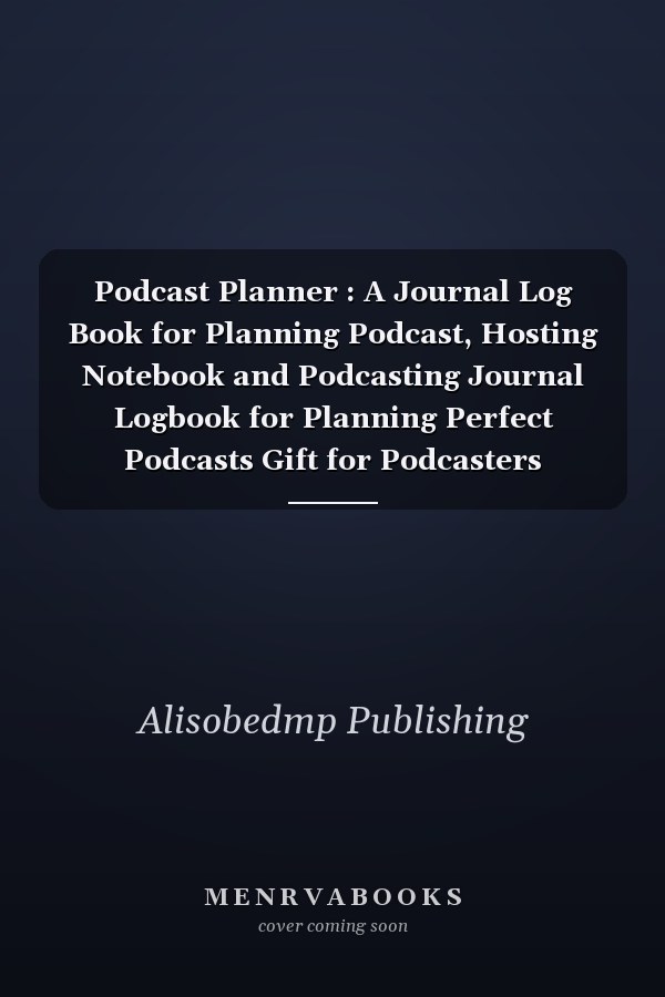 Podcast Planner : A Journal Log Book for Planning Podcast, Hosting Notebook and Podcasting Journal Logbook for Planning Perfect Podcasts Gift for Podcasters
