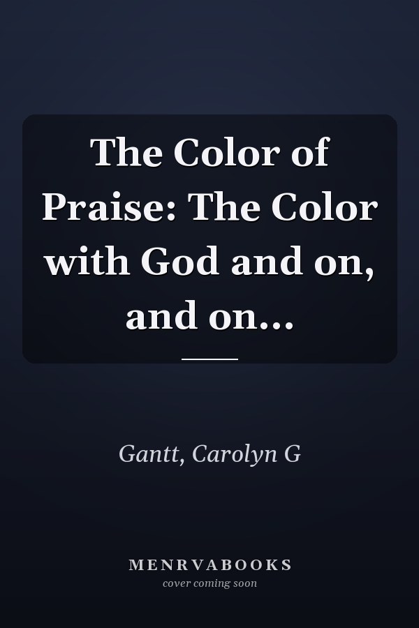 The Color of Praise: The Color with God and on, and on...