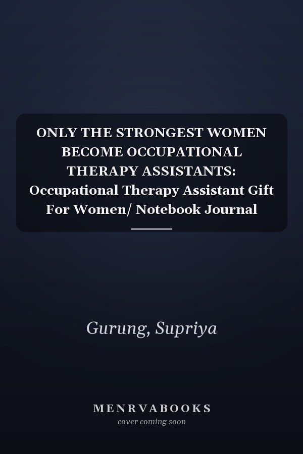 ONLY THE STRONGEST WOMEN BECOME OCCUPATIONAL THERAPY ASSISTANTS: Occupational Therapy Assistant Gift For Women/ Notebook Journal Diary