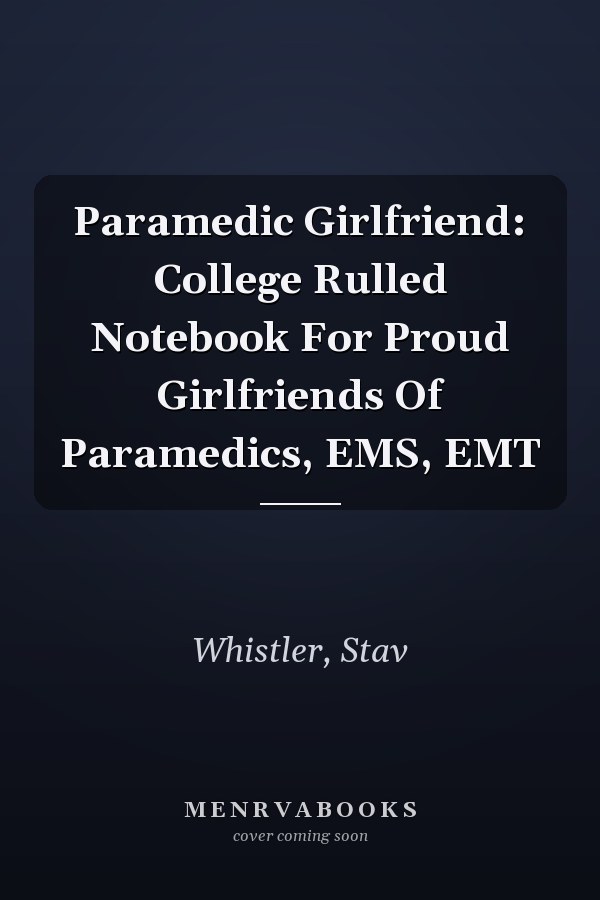 Paramedic Girlfriend: College Rulled Notebook For Proud Girlfriends Of Paramedics, EMS, EMT