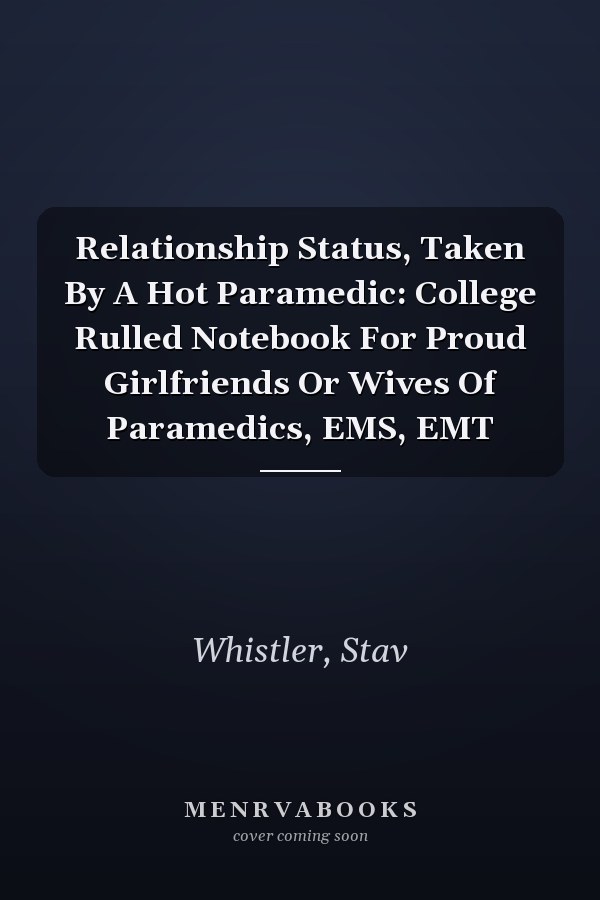 Relationship Status, Taken By A Hot Paramedic: College Rulled Notebook For Proud Girlfriends Or Wives Of Paramedics, EMS, EMT