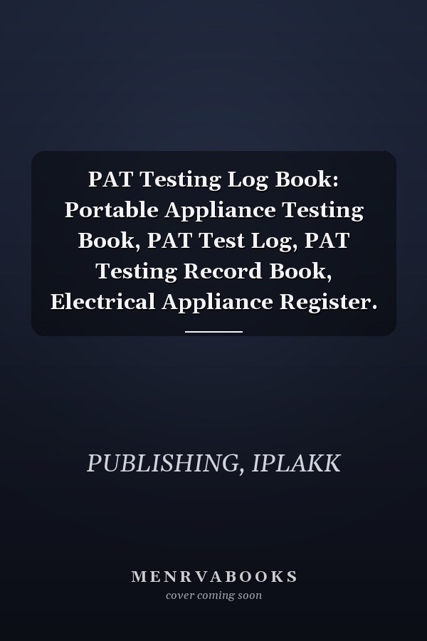 PAT Testing Log Book: Portable Appliance Testing Book, PAT Test Log, PAT Testing Record Book, Electrical Appliance Register.