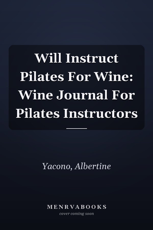 Will Instruct Pilates For Wine: Wine Journal For Pilates Instructors