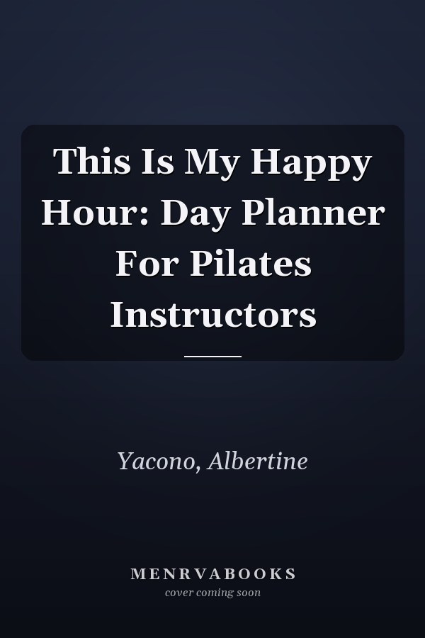 This Is My Happy Hour: Day Planner For Pilates Instructors