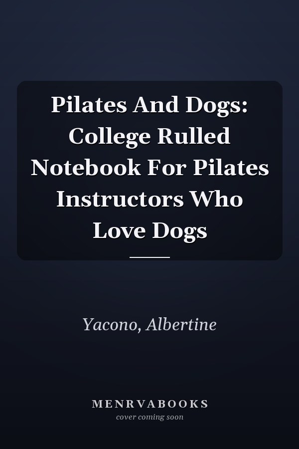 Pilates And Dogs: College Rulled Notebook For Pilates Instructors Who Love Dogs