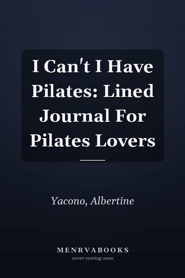 I Can't I Have Pilates: Lined Journal For Pilates Lovers