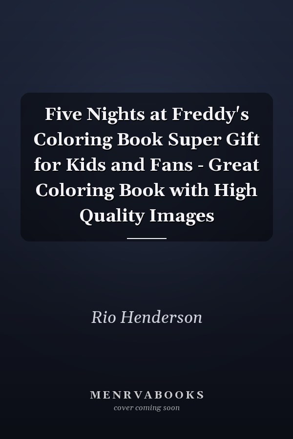 Five Nights at Freddy's Coloring Book Super Gift for Kids and Fans - Great Coloring Book with High Quality Images