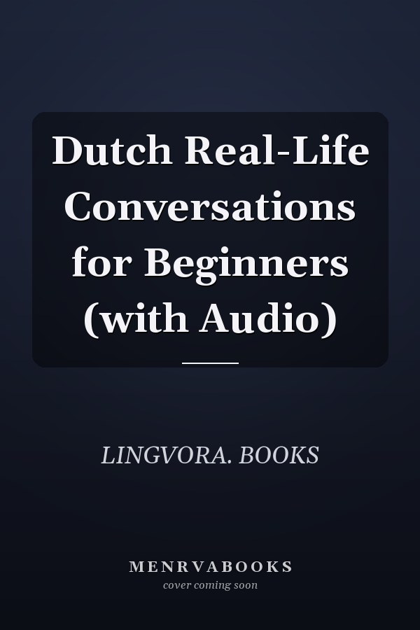 Dutch Real-Life Conversations for Beginners (with Audio)