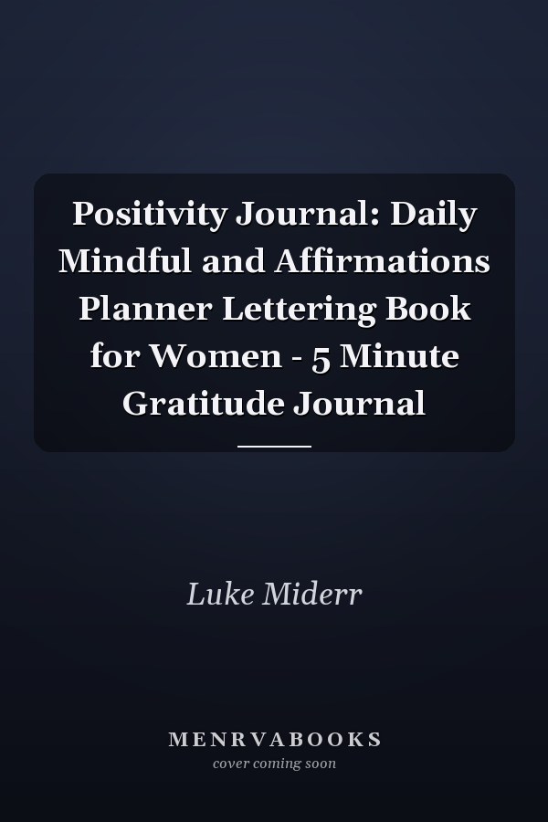 Positivity Journal: Daily Mindful and Affirmations Planner Lettering Book for Women - 5 Minute Gratitude Journal