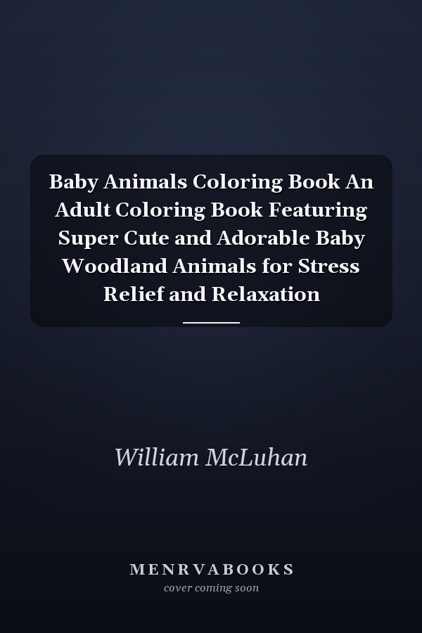Baby Animals Coloring Book An Adult Coloring Book Featuring Super Cute and Adorable Baby Woodland Animals for Stress Relief and Relaxation