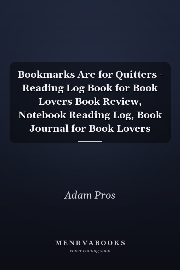Bookmarks Are for Quitters - Reading Log Book for Book Lovers Book Review, Notebook Reading Log, Book Journal for Book Lovers
