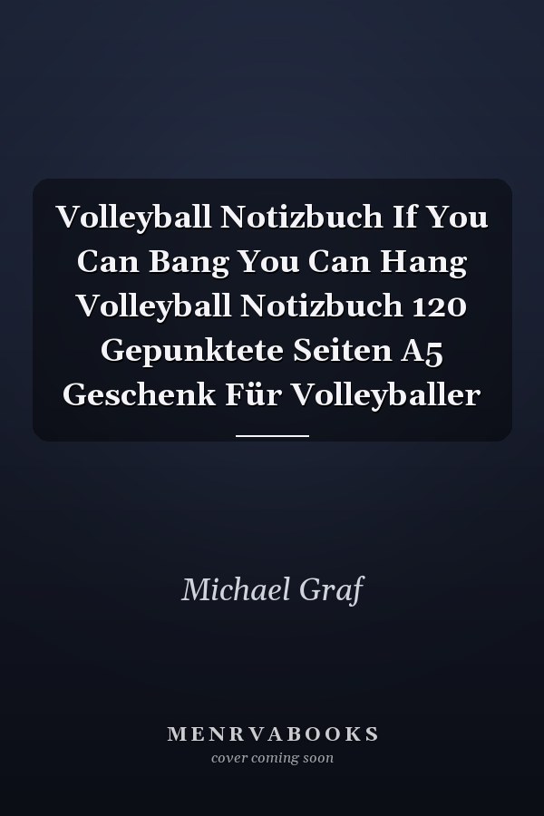 Volleyball Notizbuch If You Can Bang You Can Hang Volleyball Notizbuch 120 Gepunktete Seiten A5 Geschenk Für Volleyballer