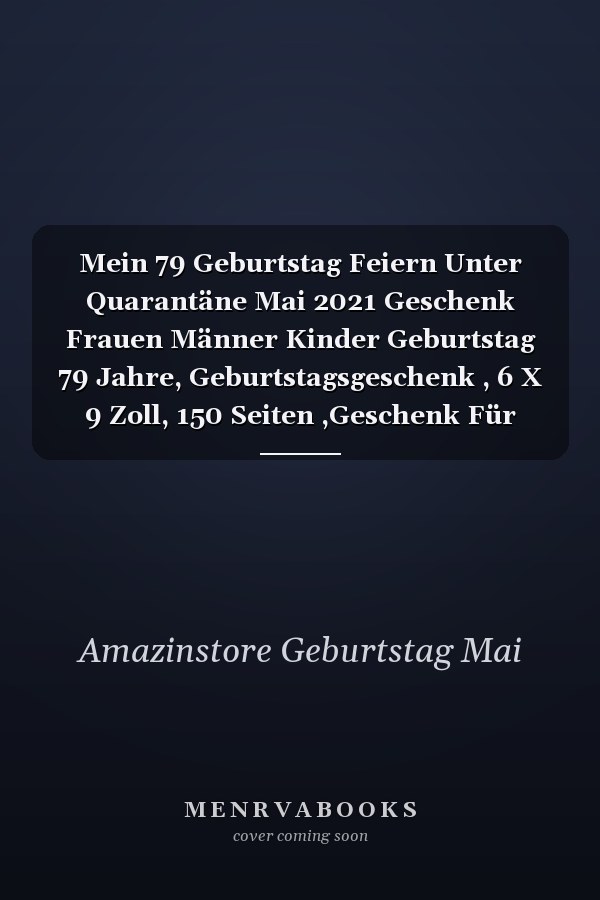 Mein 79 Geburtstag Feiern Unter Quarantäne Mai 2021 Geschenk Frauen Männer Kinder Geburtstag 79 Jahre, Geburtstagsgeschenk , 6 X 9 Zoll, 150 Seiten ,Geschenk Für Männer und Frauen |Sie ein Einzigartiges Geburtstagsgeschenk ?