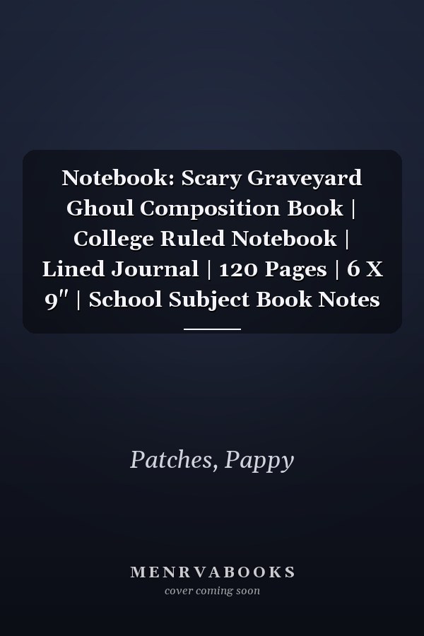 Notebook: Scary Graveyard Ghoul Composition Book | College Ruled Notebook | Lined Journal | 120 Pages | 6 X 9" | School Subject Book Notes