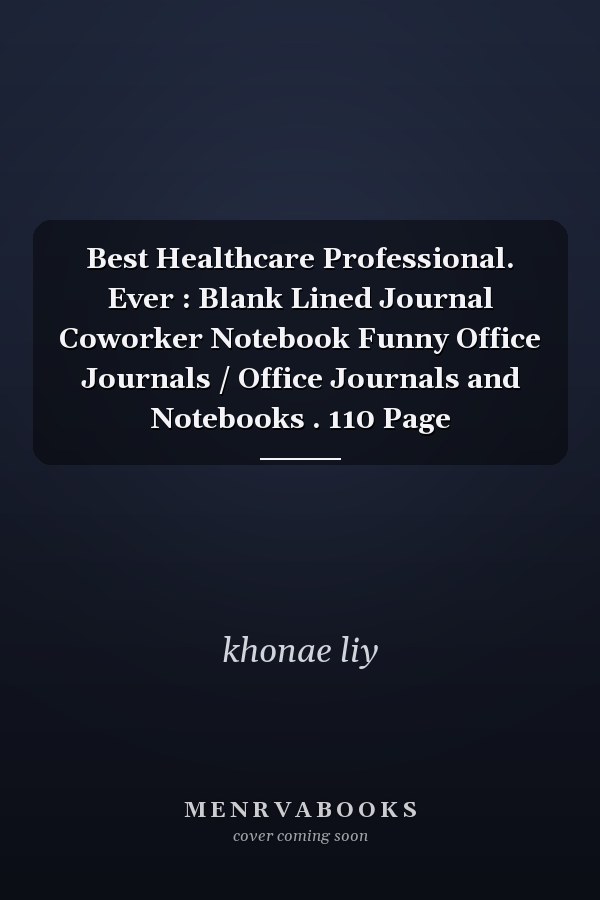 Best Healthcare Professional. Ever : Blank Lined Journal Coworker Notebook Funny Office Journals / Office Journals and Notebooks . 110 Page