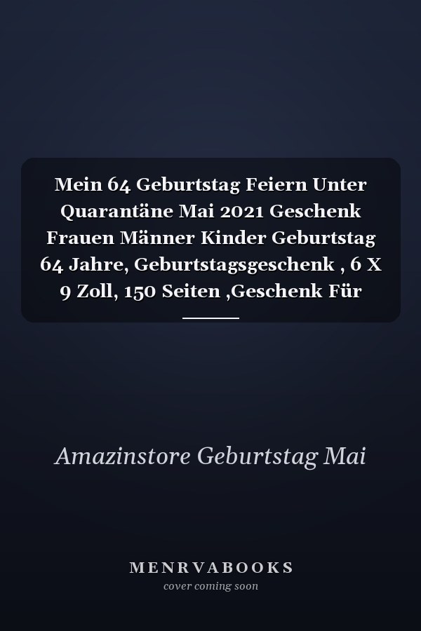 Mein 64 Geburtstag Feiern Unter Quarantäne Mai 2021 Geschenk Frauen Männer Kinder Geburtstag 64 Jahre, Geburtstagsgeschenk , 6 X 9 Zoll, 150 Seiten ,Geschenk Für Männer und Frauen |Sie ein Einzigartiges Geburtstagsgeschenk ?