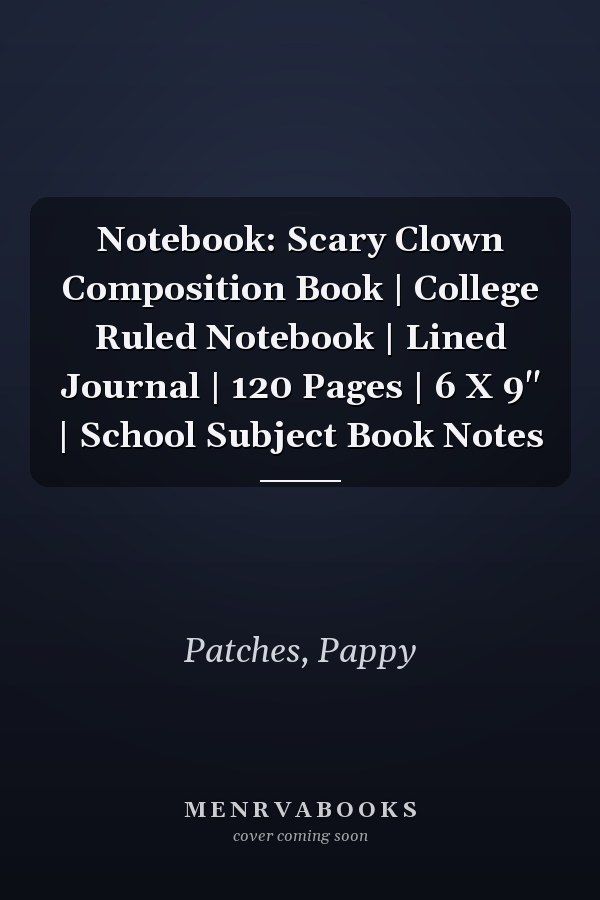 Notebook: Scary Clown Composition Book | College Ruled Notebook | Lined Journal | 120 Pages | 6 X 9" | School Subject Book Notes