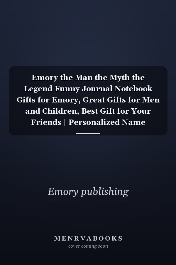 Emory the Man the Myth the Legend Funny Journal Notebook Gifts for Emory, Great Gifts for Men and Children, Best Gift for Your Friends | Personalized Name Journal for Emory | Size 6x9 Notebook | 110 Pages