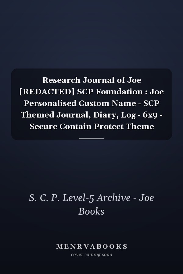 Research Journal of Joe [REDACTED] SCP Foundation : Joe Personalised Custom Name - SCP Themed Journal, Diary, Log - 6x9 - Secure Contain Protect Theme